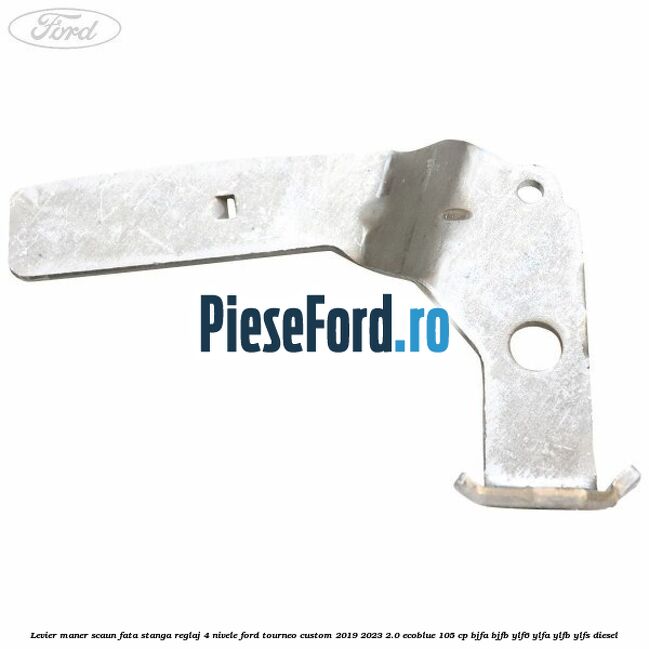 Levier maner scaun fata stanga reglaj 4 nivele Ford Tourneo Custom 2019-2023 2.0 EcoBlue 105 cp BJFA, BJFB, YLF6, YLFA, YLFB, YLFS diesel
