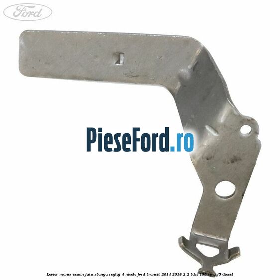 Levier maner scaun fata stanga reglaj 4 nivele Ford Transit 2014-2018 2.2 TDCi 155 cp CVF5 diesel