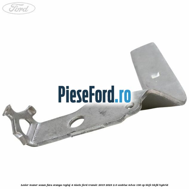 Levier maner scaun fata stanga reglaj 4 nivele Ford Transit 2019-2023 2.0 EcoBlue mHEV 130 cp BKFC, BKFD Hybrid