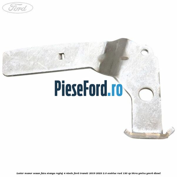 Levier maner scaun fata stanga reglaj 4 nivele Ford Transit 2019-2023 2.0 EcoBlue RWD 130 cp BKRA, YMHA, YMR6 diesel