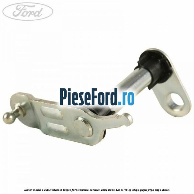 Levier maneta cutie viteza 5 trepte Ford Tourneo Connect 2002-2014 1.8 Di 75 cp BHPA, P7PA, P7PB, R2PA diesel