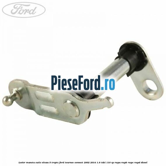 Levier maneta cutie viteza 5 trepte Ford Tourneo Connect 2002-2014 1.8 TDCi 110 cp Levier maneta cutie viteza 5 trepte Ford Tourneo Connect 2002-2014 1.8 TDCi 110 cp RWPA, RWPB, RWPC, RWPD diesel