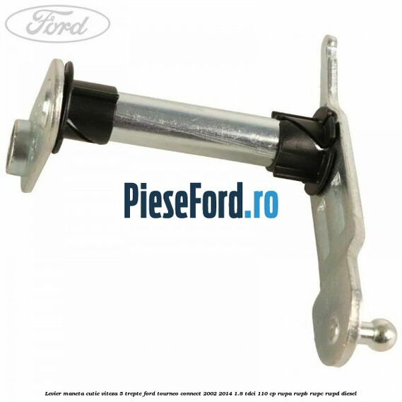 Levier maneta cutie viteza 5 trepte Ford Tourneo Connect 2002-2014 1.8 TDCi 110 cp Levier maneta cutie viteza 5 trepte Ford Tourneo Connect 2002-2014 1.8 TDCi 110 cp RWPA, RWPB, RWPC, RWPD diesel