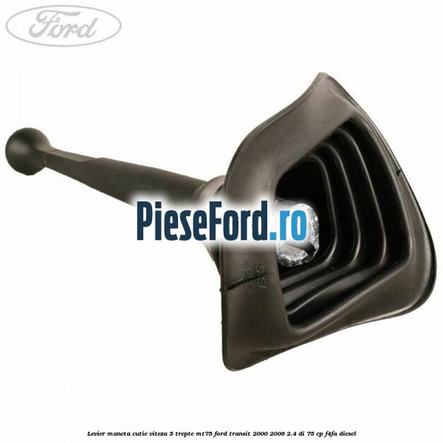Levier maneta cutie viteza 5 trepte MT75 Ford Transit 2000-2006 2.4 DI 75 cp Levier maneta cutie viteza 5 trepte MT75 Ford Transit 2000-2006 2.4 DI 75 cp F4FA diesel
