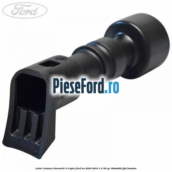 Levier maneta timonerie 5 trepte Ford Ka 2009-2016 1.2 69 cp 169A4000, FP4 benzina