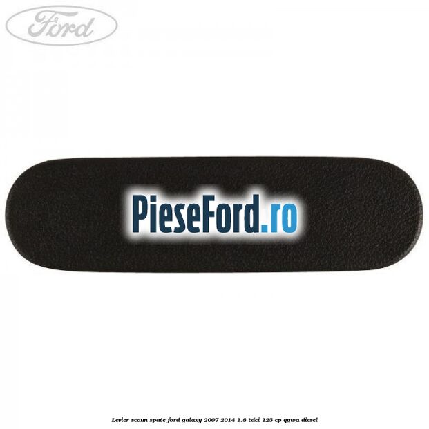 Levier scaun spate Ford Galaxy 2007-2014 1.8 TDCi 125 cp Levier scaun spate Ford Galaxy 2007-2014 1.8 TDCi 125 cp QYWA diesel