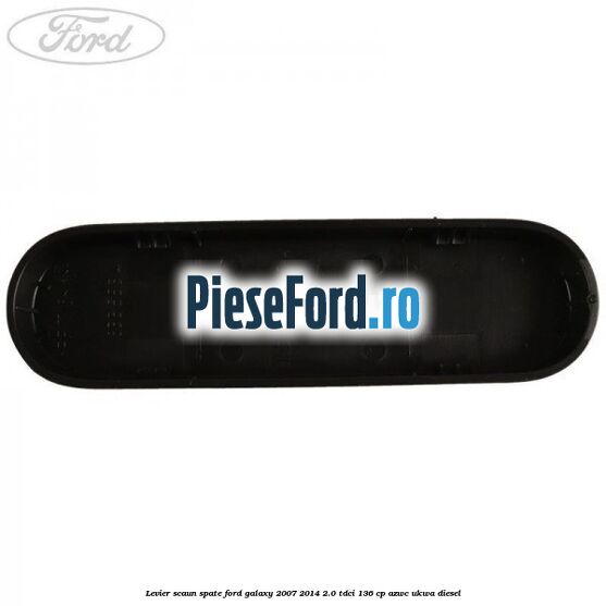 Levier scaun spate Ford Galaxy 2007-2014 2.0 TDCi 136 cp Levier scaun spate Ford Galaxy 2007-2014 2.0 TDCi 136 cp AZWC, UKWA diesel