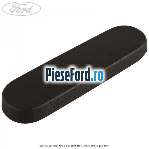 Levier scaun spate Ford S-Max 2007-2014 1.8 TDCi 100 cp FFWA diesel