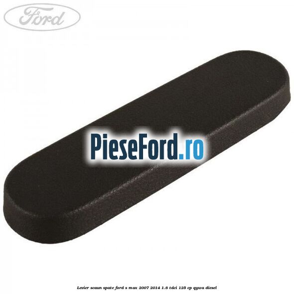 Levier scaun spate Ford S-Max 2007-2014 1.8 TDCi 125 cp Levier scaun spate Ford S-Max 2007-2014 1.8 TDCi 125 cp QYWA diesel