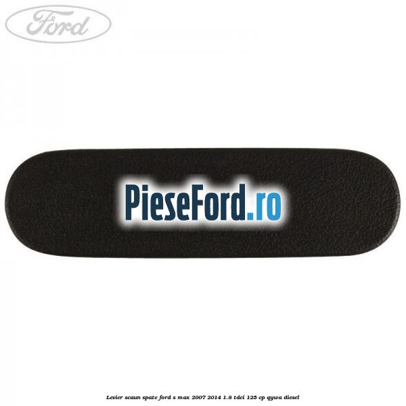 Levier scaun spate Ford S-Max 2007-2014 1.8 TDCi 125 cp Levier scaun spate Ford S-Max 2007-2014 1.8 TDCi 125 cp QYWA diesel