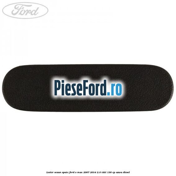 Levier scaun spate Ford S-Max 2007-2014 2.0 TDCi 130 cp AZWA diesel