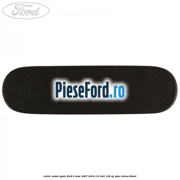 Levier scaun spate Ford S-Max 2007-2014 2.0 TDCi 136 cp AZWC, UKWA diesel