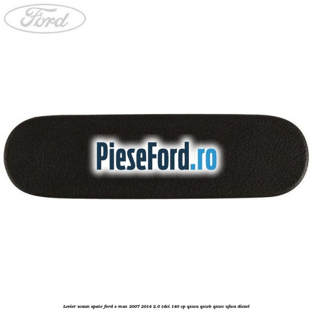 Levier scaun spate Ford S-Max 2007-2014 2.0 TDCi 140 cp QXWA, QXWB, QXWC, UFWA diesel