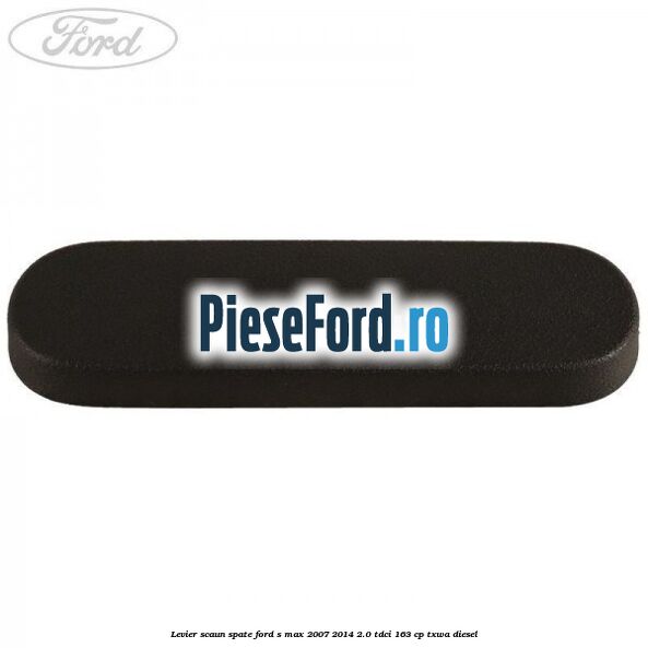 Levier scaun spate Ford S-Max 2007-2014 2.0 TDCi 163 cp Levier scaun spate Ford S-Max 2007-2014 2.0 TDCi 163 cp TXWA diesel
