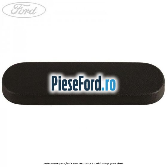 Levier scaun spate Ford S-Max 2007-2014 2.2 TDCi 175 cp Levier scaun spate Ford S-Max 2007-2014 2.2 TDCi 175 cp Q4WA diesel