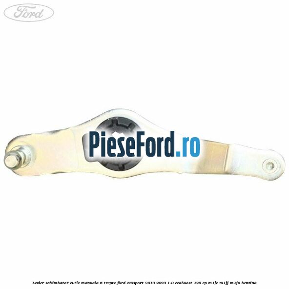 Levier schimbator cutie manuala 6 trepte Ford EcoSport 2019-2023 1.0 EcoBoost 125 cp M1JC, M1JJ, M1JU benzina