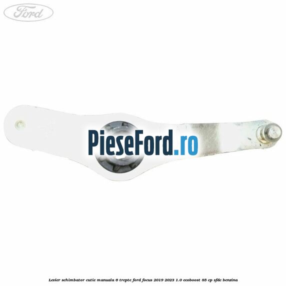 Levier schimbator cutie manuala 6 trepte Ford Focus 2019-2023 1.0 EcoBoost 85 cp Levier schimbator cutie manuala 6 trepte Ford Focus 2019-2023 1.0 EcoBoost 85 cp SFDC benzina