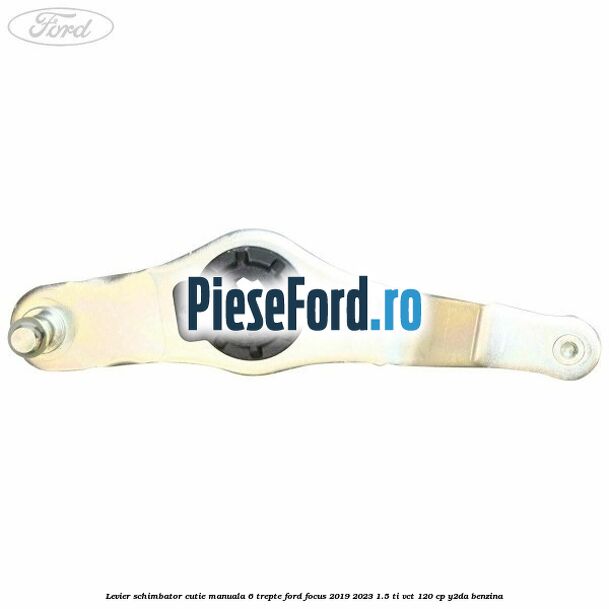Levier schimbator cutie manuala 6 trepte Ford Focus 2019-2023 1.5 Ti-VCT 120 cp Y2DA benzina
