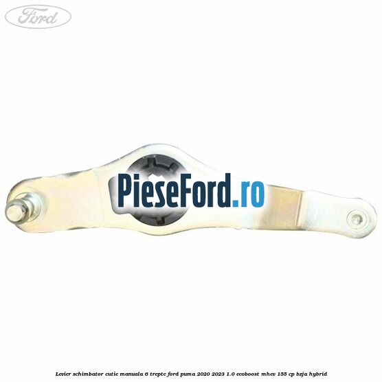 Levier schimbator cutie manuala 6 trepte Ford Puma 2020-2023 1.0 EcoBoost mHEV 155 cp BZJA Hybrid
