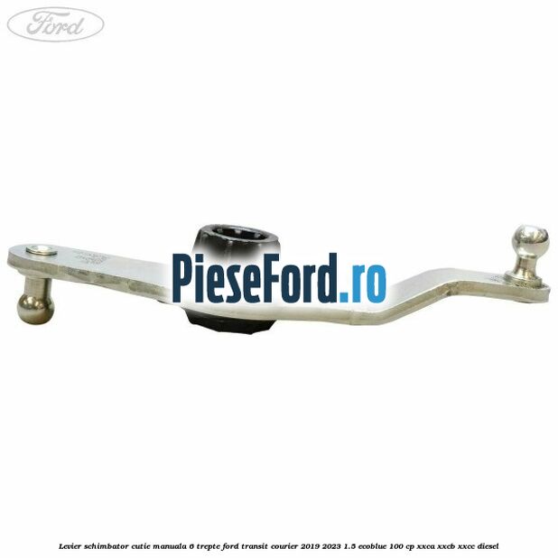 Levier schimbator cutie manuala 6 trepte Ford Transit Courier 2019-2023 1.5 EcoBlue 100 cp XXCA, XXCB, XXCC diesel