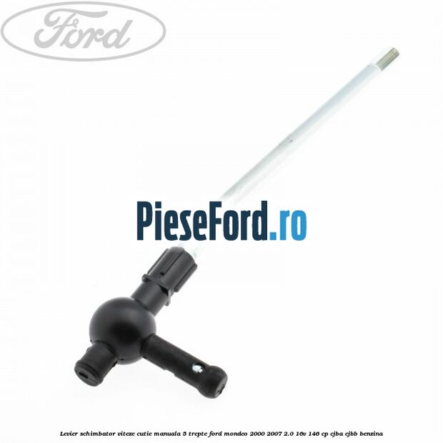 Levier schimbator viteze cutie manuala 5 trepte Ford Mondeo 2000-2007 2.0 16V 146 cp CJBA, CJBB benzina