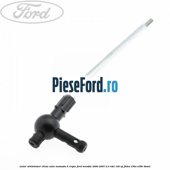Levier schimbator viteze cutie manuala 5 trepte Ford Mondeo 2000-2007 2.0 TDCi 130 cp FMBA, N7BA, N7BB diesel