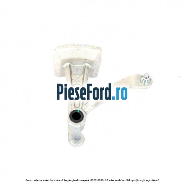 Levier selctor exterior cutie 6 trepte Ford EcoSport 2019-2023 1.5 TDCi EcoBlue 125 cp ZTJA, ZTJB, ZTJC diesel