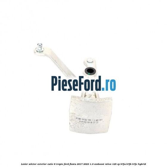 Levier selctor exterior cutie 6 trepte Ford Fiesta 2017-2023 1.0 EcoBoost mHEV 125 cp B7JA, B7JB, B7JC Hybrid
