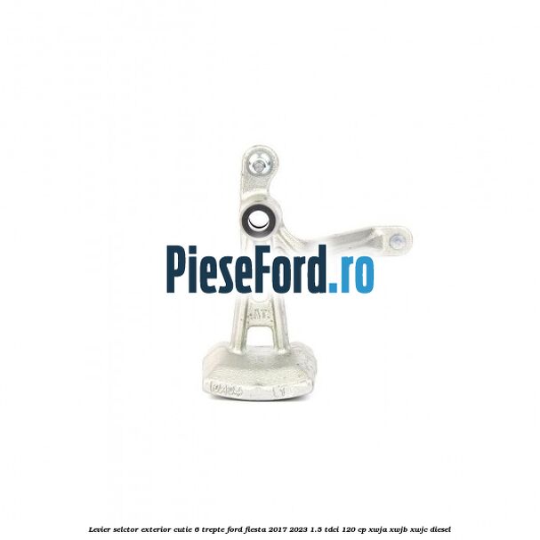 Levier selctor exterior cutie 6 trepte Ford Fiesta 2017-2023 1.5 TDCi 120 cp XWJA, XWJB, XWJC diesel
