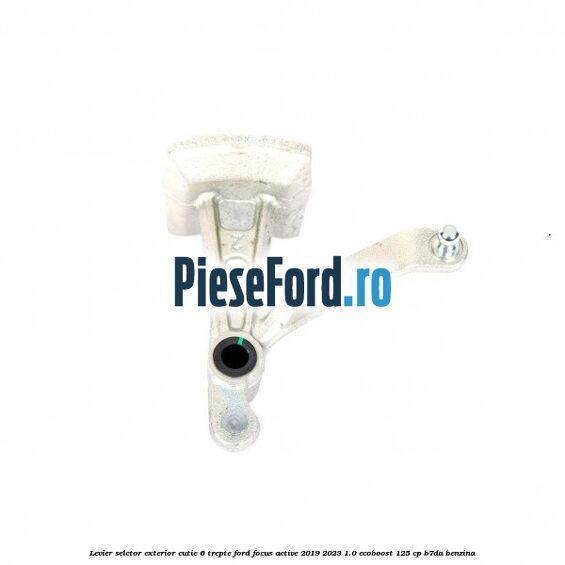 Levier selctor exterior cutie 6 trepte Ford Focus Active 2019-2023 1.0 EcoBoost 125 cp B7DA benzina