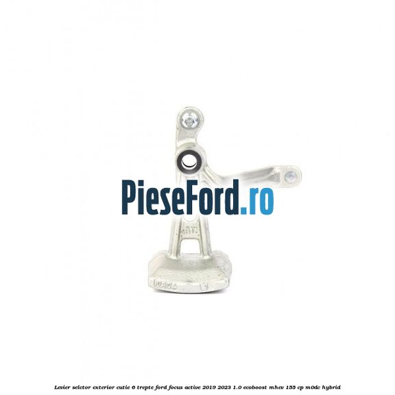 Levier selctor exterior cutie 6 trepte Ford Focus Active 2019-2023 1.0 EcoBoost mHEV 155 cp Levier selctor exterior cutie 6 trepte Ford Focus Active 2019-2023 1.0 EcoBoost mHEV 155 cp M0DC Hybrid