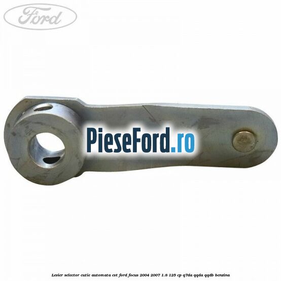 Levier selector cutie automata CVT Ford Focus 2004-2007 1.8 125 cp Q7DA, QQDA, QQDB benzina