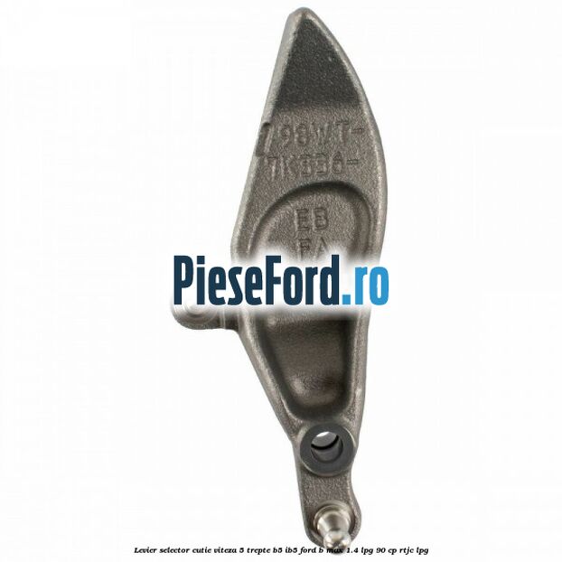 Levier selector cutie viteza 5 trepte B5/IB5 Ford B-Max 1.4 LPG 90 cp RTJC LPG