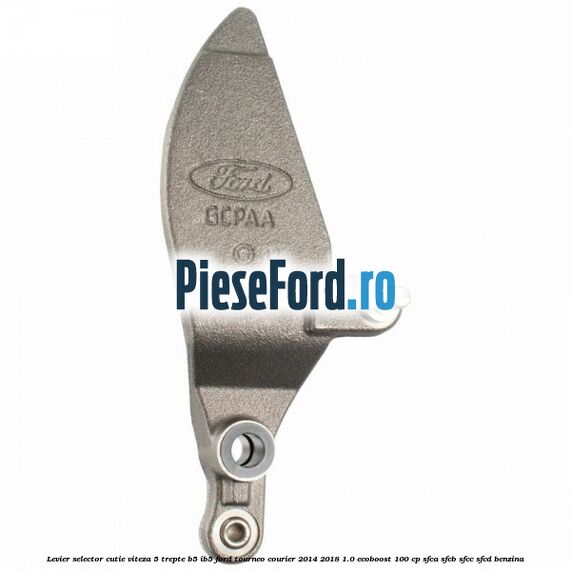 Levier selector cutie viteza 5 trepte B5/IB5 Ford Tourneo Courier 2014-2018 1.0 EcoBoost 100 cp SFCA, SFCB, SFCC, SFCD benzina