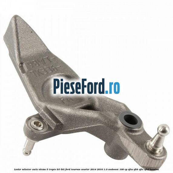 Levier selector cutie viteza 5 trepte B5/IB5 Ford Tourneo Courier 2014-2018 1.0 EcoBoost 100 cp SFCA, SFCB, SFCC, SFCD benzina