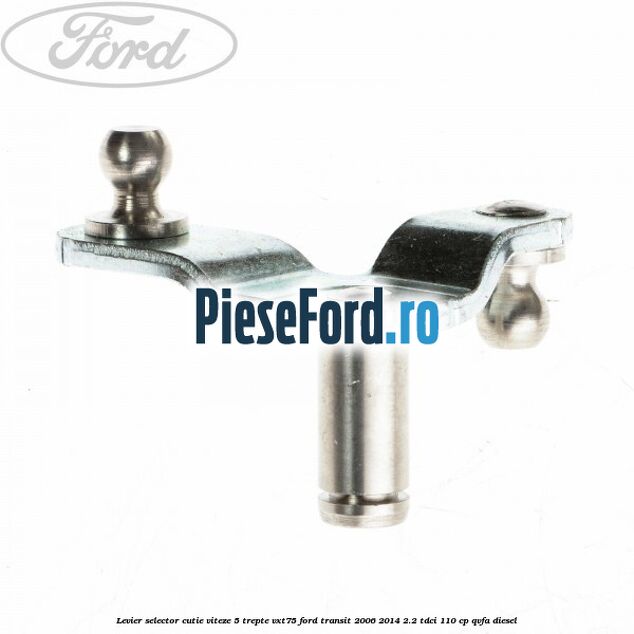 Levier selector cutie viteze 5 trepte VXT75 Ford Transit 2006-2014 2.2 TDCi 110 cp QVFA diesel