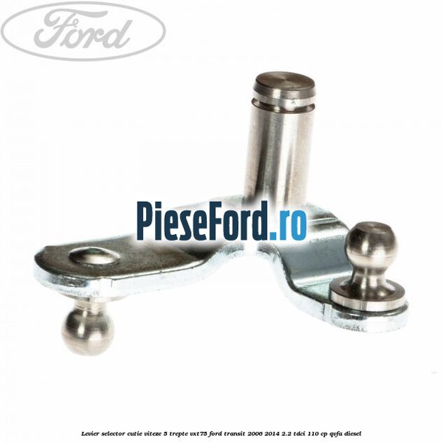 Levier selector cutie viteze 5 trepte VXT75 Ford Transit 2006-2014 2.2 TDCi 110 cp QVFA diesel