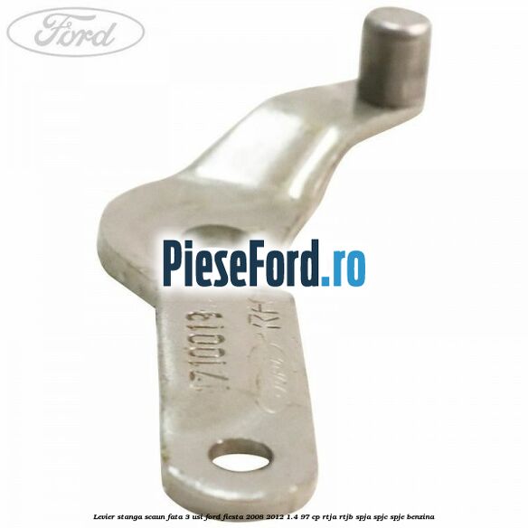 Levier stanga scaun fata 3 usi Ford Fiesta 2008-2012 1.4 97 cp RTJA, RTJB, SPJA, SPJC, SPJE benzina