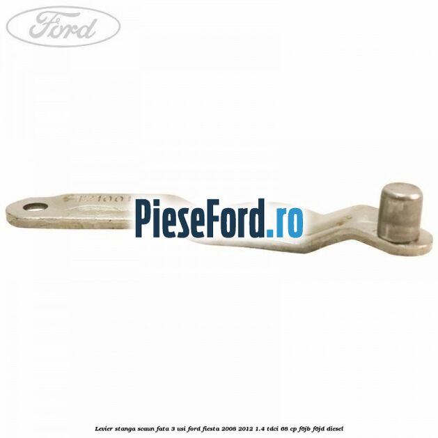 Levier stanga scaun fata 3 usi Ford Fiesta 2008-2012 1.4 TDCi 68 cp F6JB, F6JD diesel