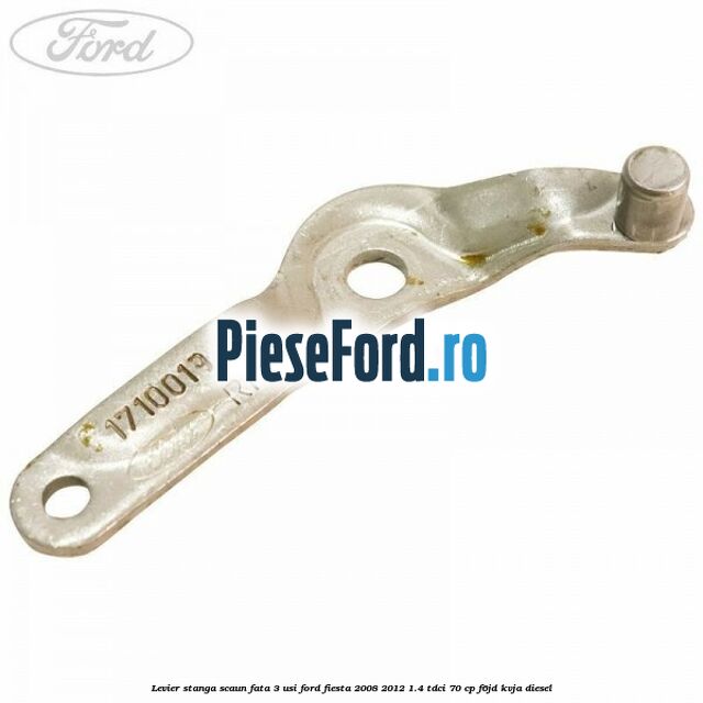 Levier stanga scaun fata 3 usi Ford Fiesta 2008-2012 1.4 TDCi 70 cp F6JD, KVJA diesel