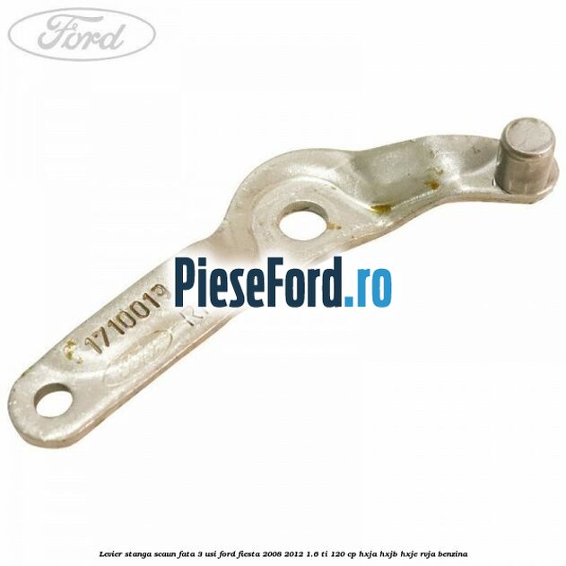 Levier stanga scaun fata 3 usi Ford Fiesta 2008-2012 1.6 Ti 120 cp HXJA, HXJB, HXJE, RVJA benzina