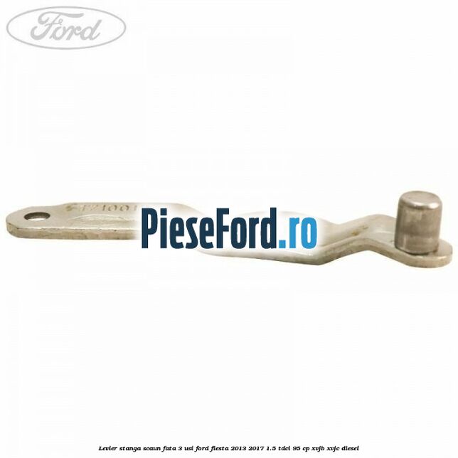 Levier stanga scaun fata 3 usi Ford Fiesta 2013-2017 1.5 TDCi 95 cp XVJB, XVJC diesel
