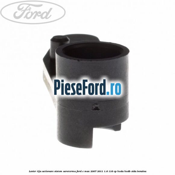 Levier tija actionare sistem aeroterma Ford C-Max 2007-2011 1.6 116 cp HXDA, HXDB, SIDA benzina