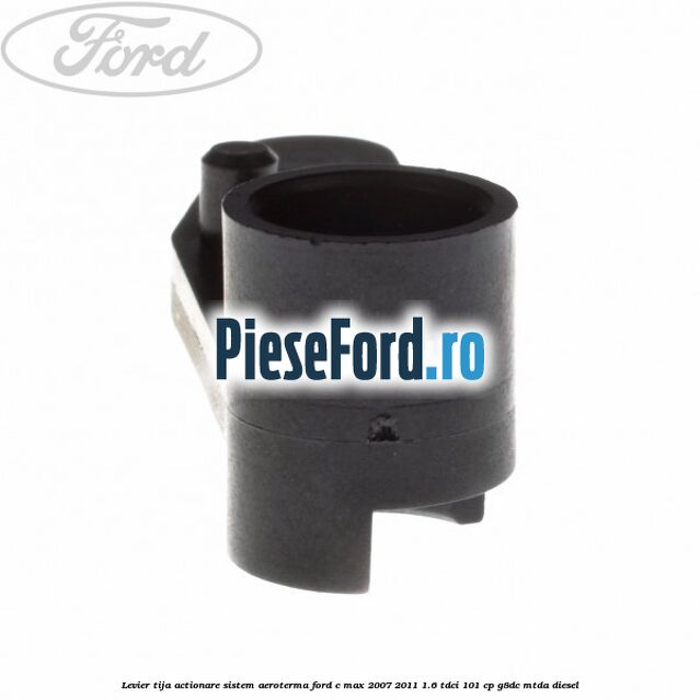 Levier tija actionare sistem aeroterma Ford C-Max 2007-2011 1.6 TDCi 101 cp Levier tija actionare sistem aeroterma Ford C-Max 2007-2011 1.6 TDCi 101 cp G8DC, MTDA diesel