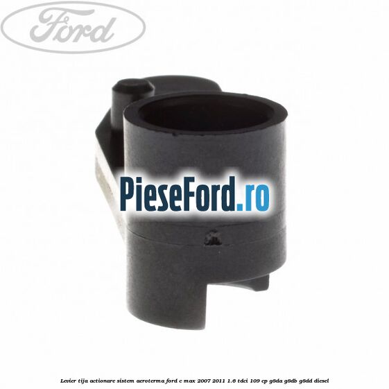 Levier tija actionare sistem aeroterma Ford C-Max 2007-2011 1.6 TDCi 109 cp G8DA, G8DB, G8DD diesel