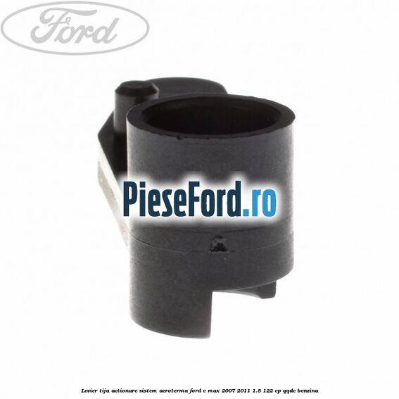 Levier tija actionare sistem aeroterma Ford C-Max 2007-2011 1.8 122 cp QQDC benzina