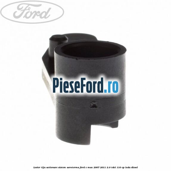 Levier tija actionare sistem aeroterma Ford C-Max 2007-2011 2.0 TDCi 110 cp IXDA diesel
