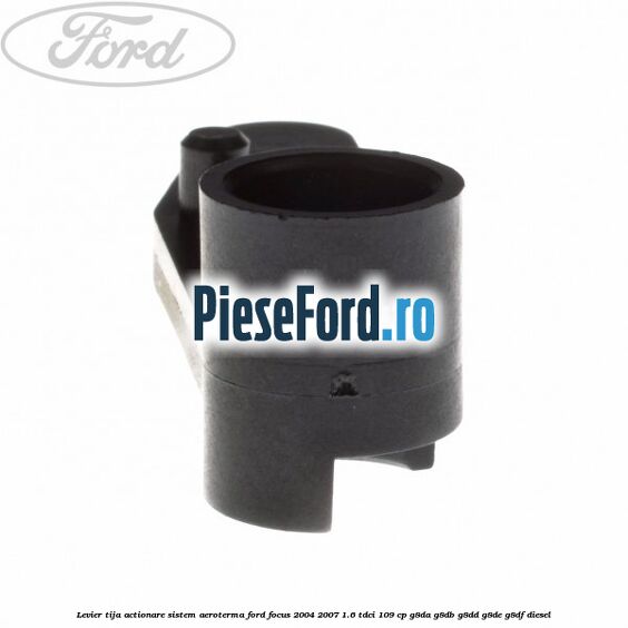 Levier tija actionare sistem aeroterma Ford Focus 2004-2007 1.6 TDCi 109 cp Levier tija actionare sistem aeroterma Ford Focus 2004-2007 1.6 TDCi 109 cp G8DA, G8DB, G8DD, G8DE, G8DF diesel
