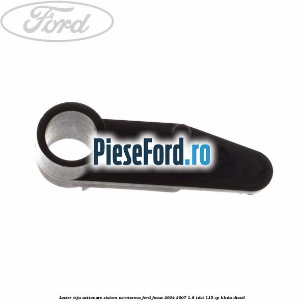 Levier tija actionare sistem aeroterma Ford Focus 2004-2007 1.8 TDCi 115 cp KKDA diesel