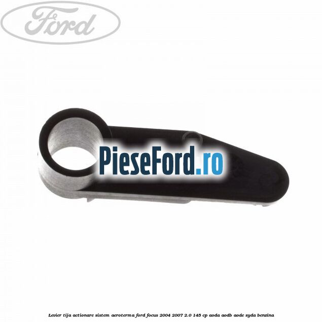 Levier tija actionare sistem aeroterma Ford Focus 2004-2007 2.0 145 cp AODA, AODB, AODE, SYDA benzina